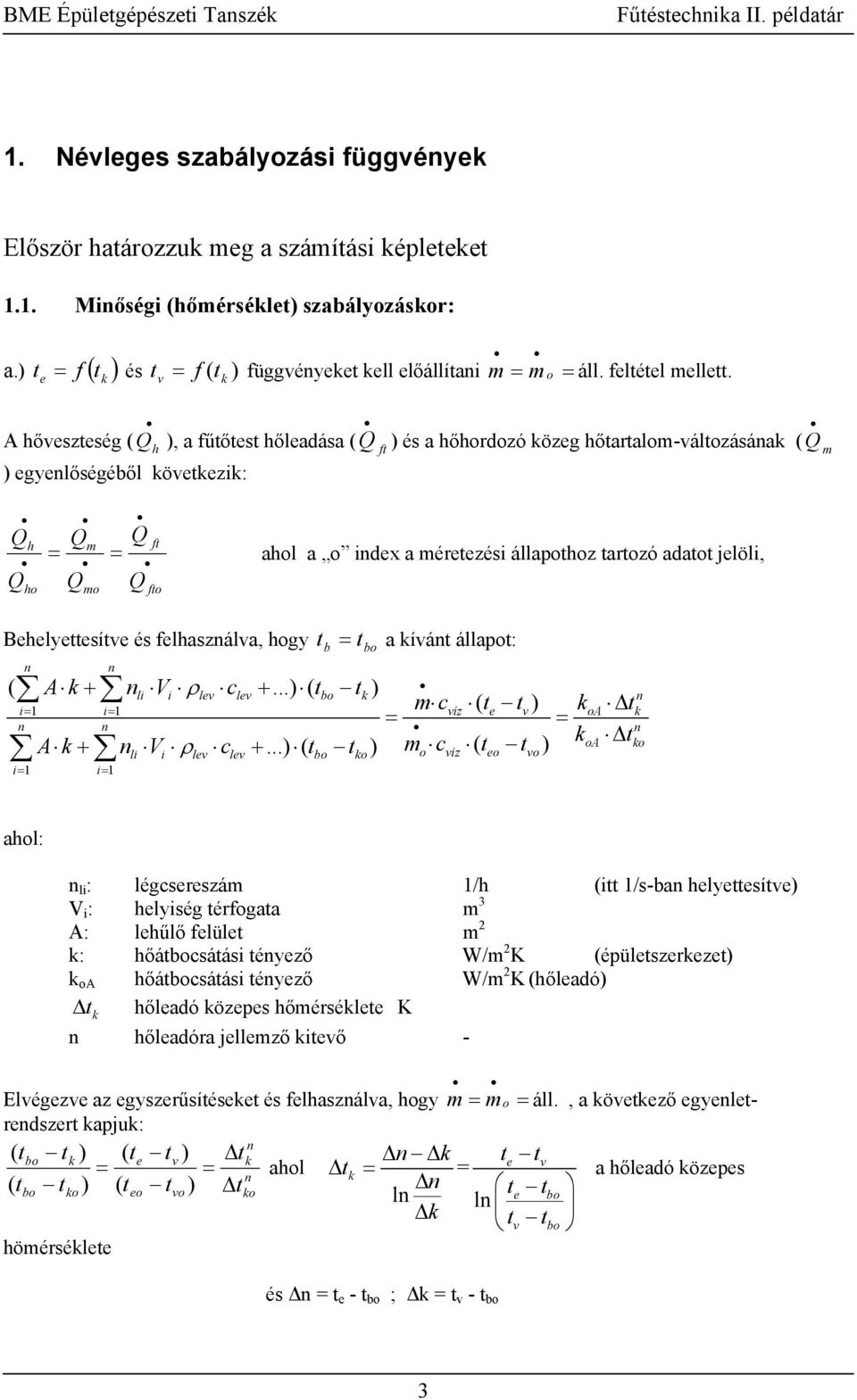 állapo: b ( A li Vi ρl cl ( i i mc íz( oa ( m ( oa o A li Vi ρl cl o o cíz o i i ahol: li : légcsrszám /h (i /s-ba hlysí V i : hlyiség érfogaa m A: lhűlő flül m : hőácsáási éyző W/m K (épülszrz oa