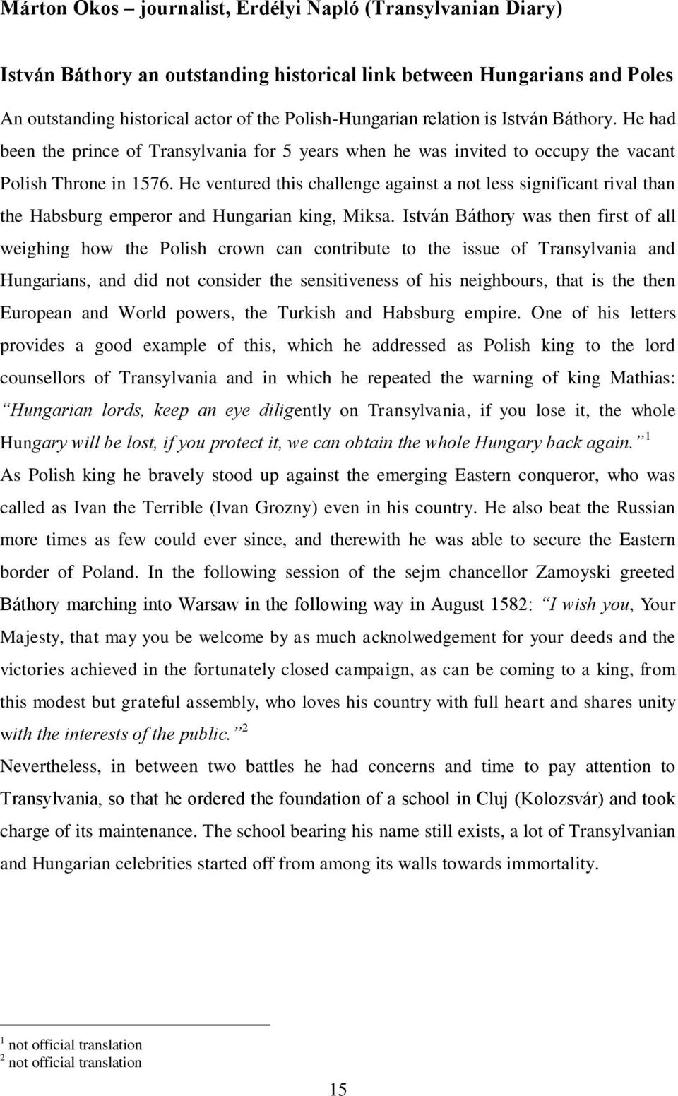 He ventured this challenge against a not less significant rival than the Habsburg emperor and Hungarian king, Miksa.