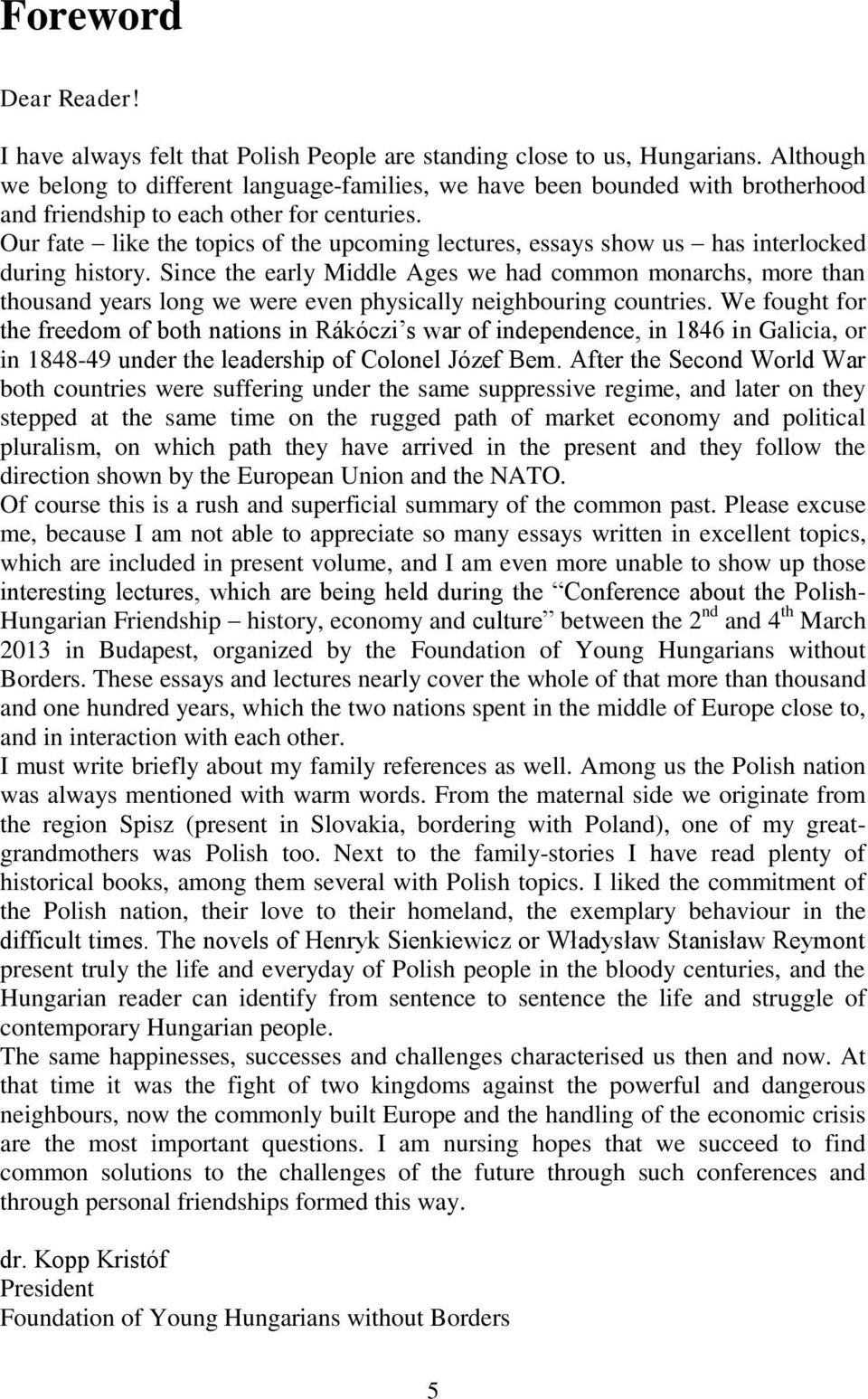 Our fate like the topics of the upcoming lectures, essays show us has interlocked during history.