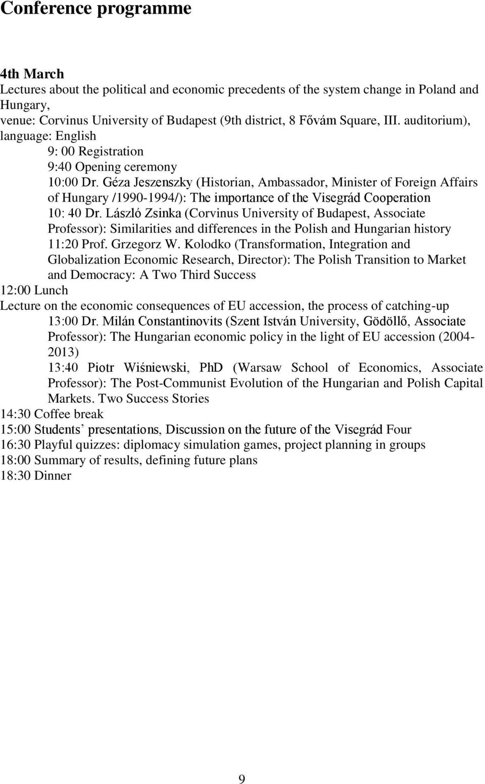 Géza Jeszenszky (Historian, Ambassador, Minister of Foreign Affairs of Hungary /1990-1994/): The importance of the Visegrád Cooperation 10: 40 Dr.