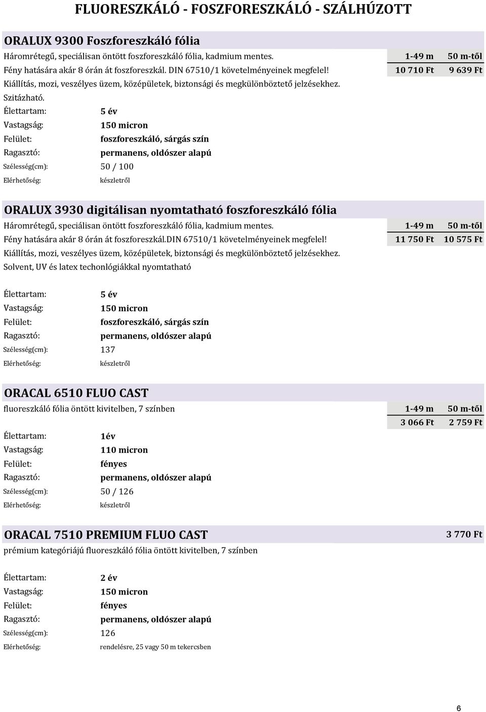 10 710 Ft 9 639 Ft Kiállítás, mozi, veszélyes üzem, középületek, biztonsági és megkülönböztető jelzésekhez. Szitázható.