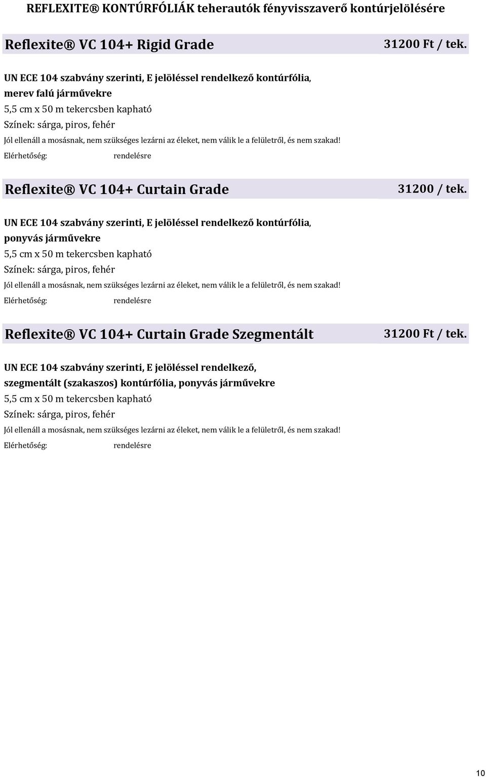 éleket, nem válik le a felületről, és nem szakad! Reflexite VC 104+ Curtain Grade 31200 / tek.