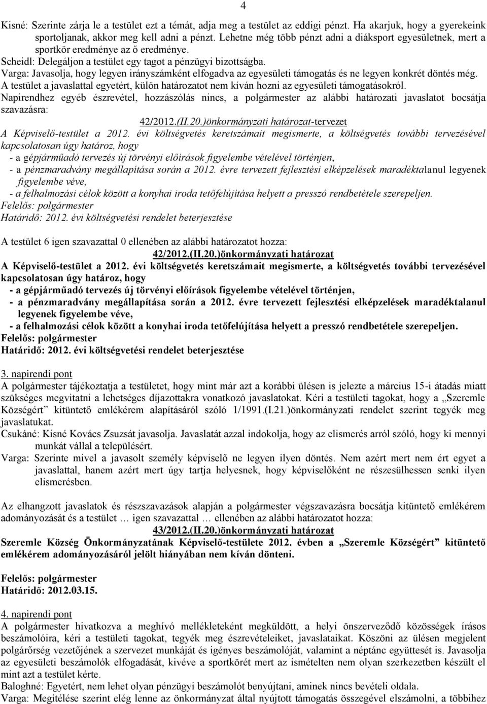 Varga: Javasolja, hogy legyen irányszámként elfogadva az egyesületi támogatás és ne legyen konkrét döntés még.