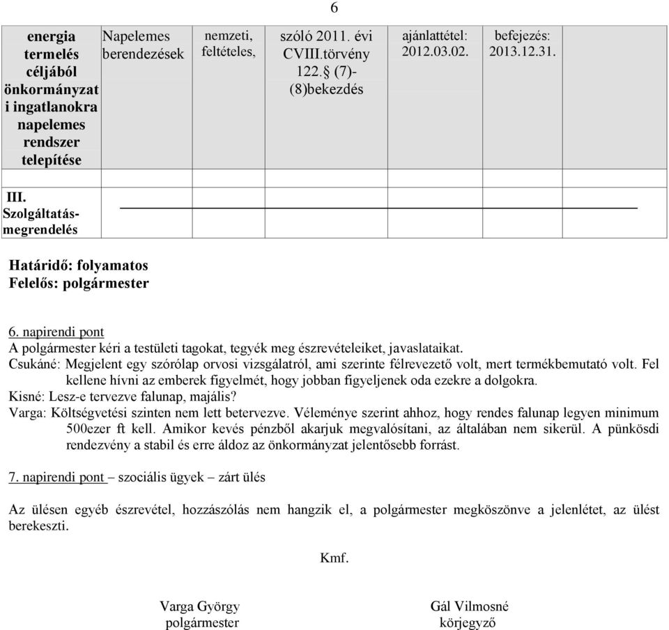 napirendi pont A polgármester kéri a testületi tagokat, tegyék meg észrevételeiket, javaslataikat.