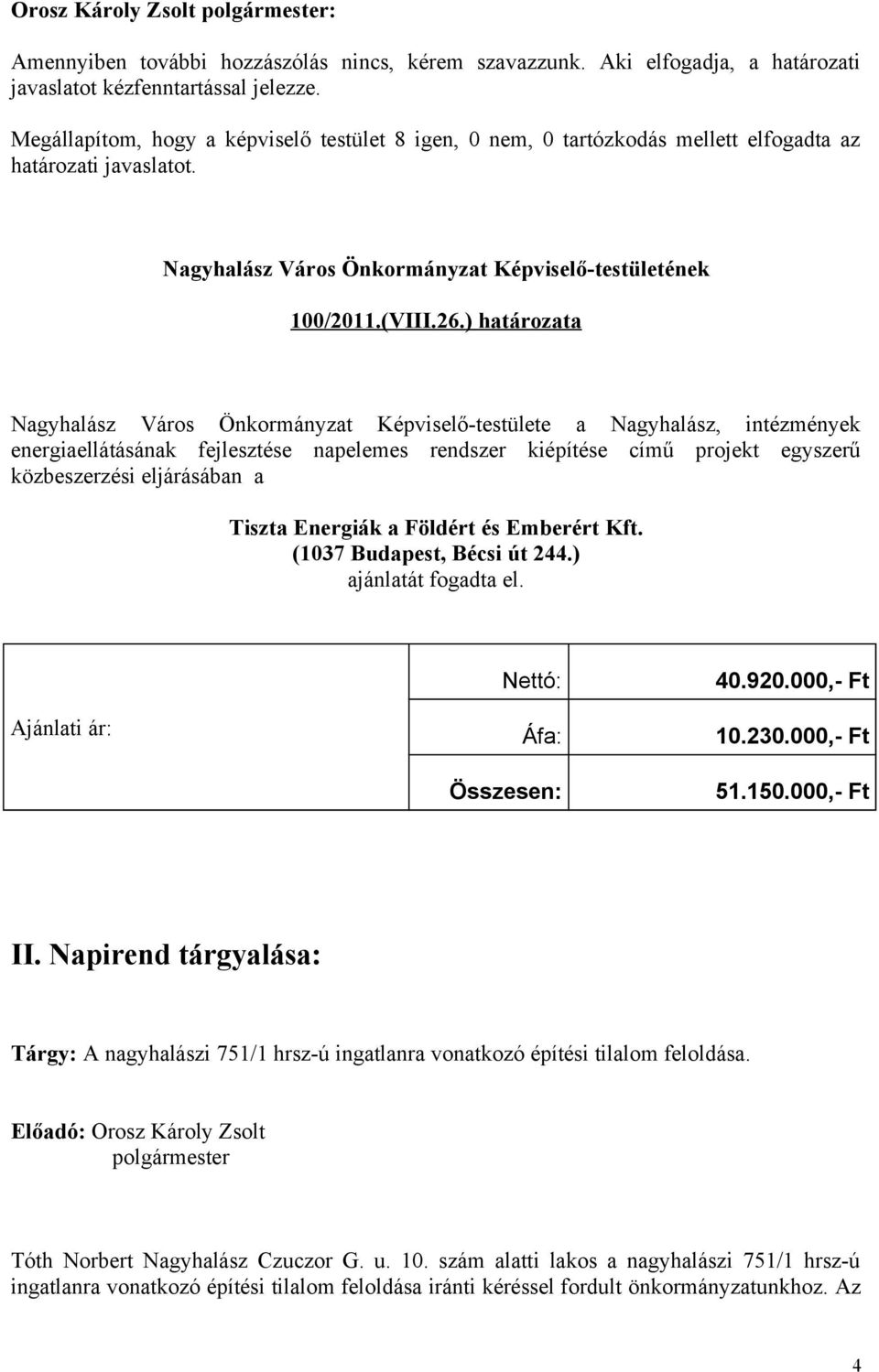 ) határozata Nagyhalász Város Önkormányzat Képviselő-testülete a Nagyhalász, intézmények energiaellátásának fejlesztése napelemes rendszer kiépítése című projekt egyszerű közbeszerzési eljárásában a