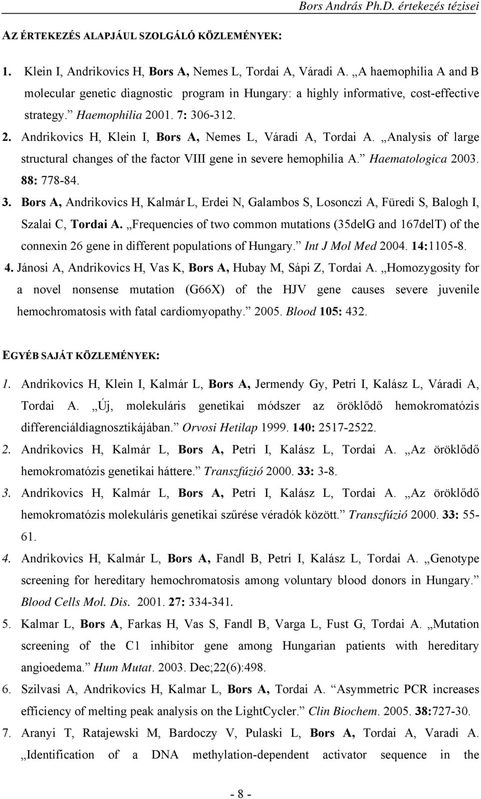 Analysis of large structural changes of the factor VIII gene in severe hemophilia A. Haematologica 2003. 88: 778-84. 3.