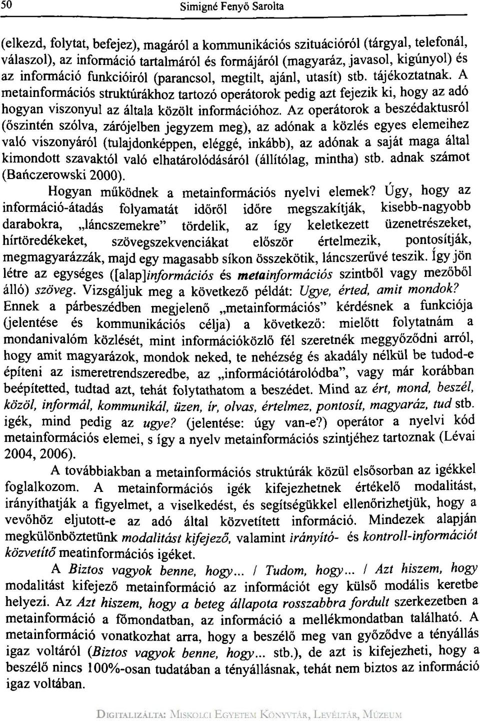 A metainformációs struktúrákhoz tartozó operátorok pedig azt fejezik ki, hogy az adó hogyan viszonyul az általa közölt információhoz.