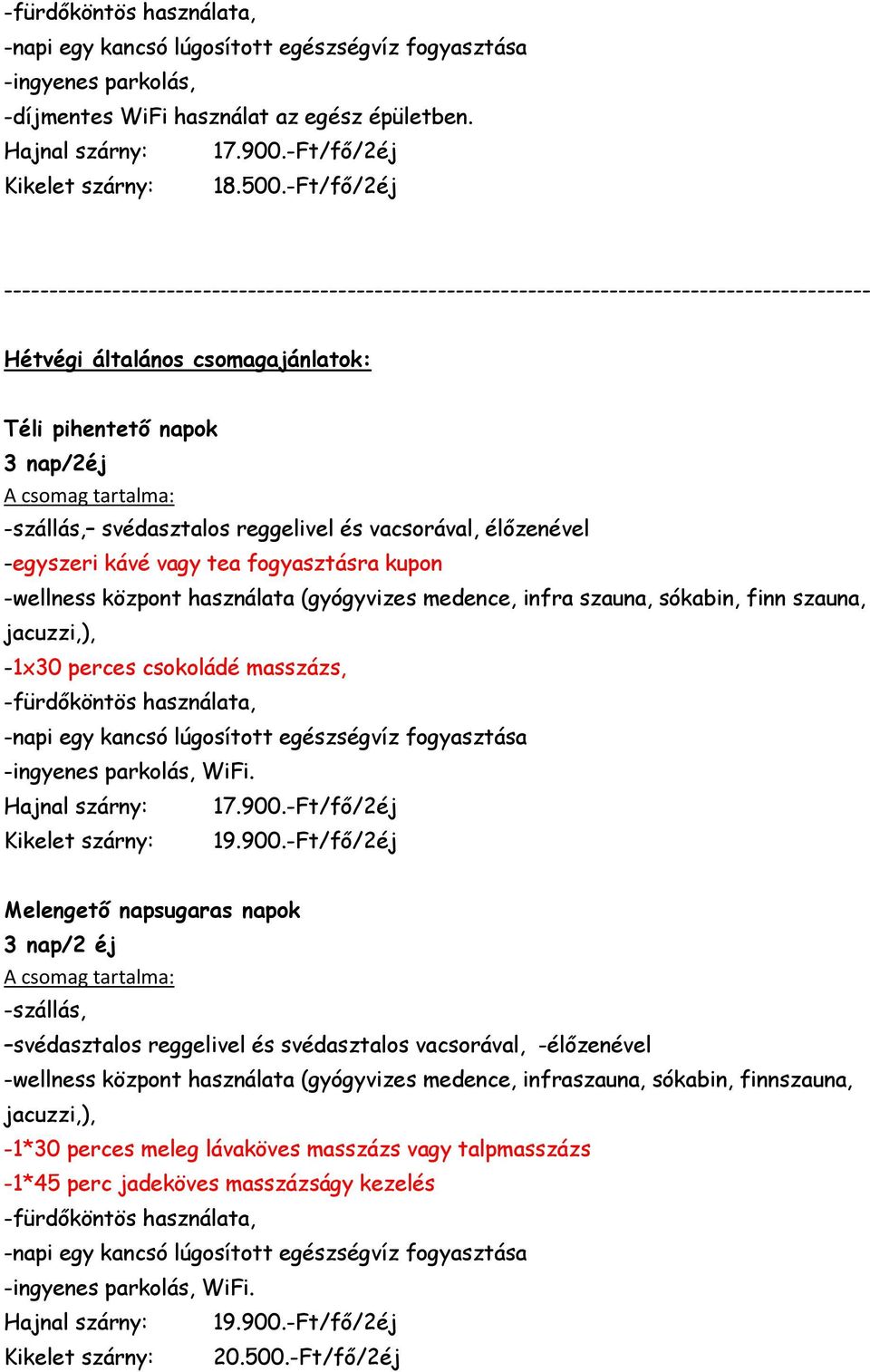 svédasztalos reggelivel és vacsorával, élőzenével -egyszeri kávé vagy tea fogyasztásra kupon -1x30 perces csokoládé masszázs, 17.900.