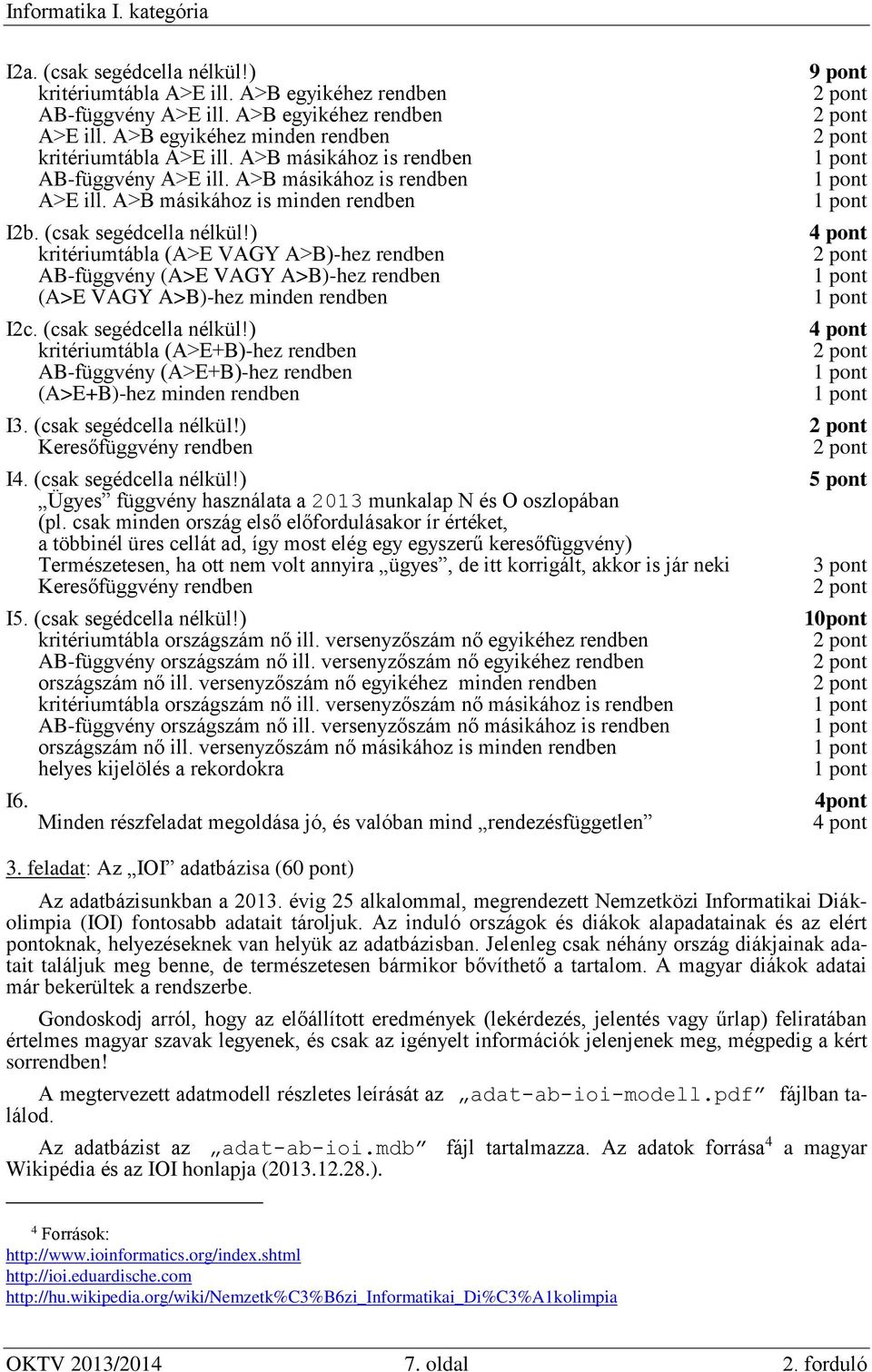 ) kritériumtábla (A>E VAGY A>B)-hez rendben AB-függvény (A>E VAGY A>B)-hez rendben (A>E VAGY A>B)-hez minden rendben I2c. (csak segédcella nélkül!