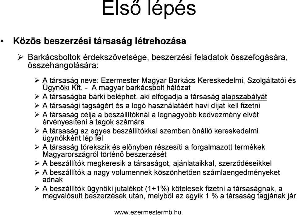 - A magyar barkácsbolt hálózath A társast rsaságba bárki b beléphet, aki elfogadja a társast rsaság alapszabály lyát A társast rsasági tagságért és s a logó használat latáért havi díjat d kell