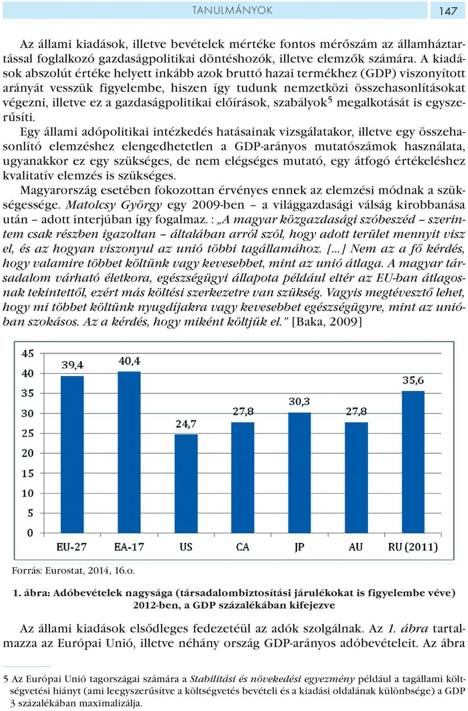 gazdaságpolitikai előírások, szabályok 5 megalkotását is egyszerűsíti.