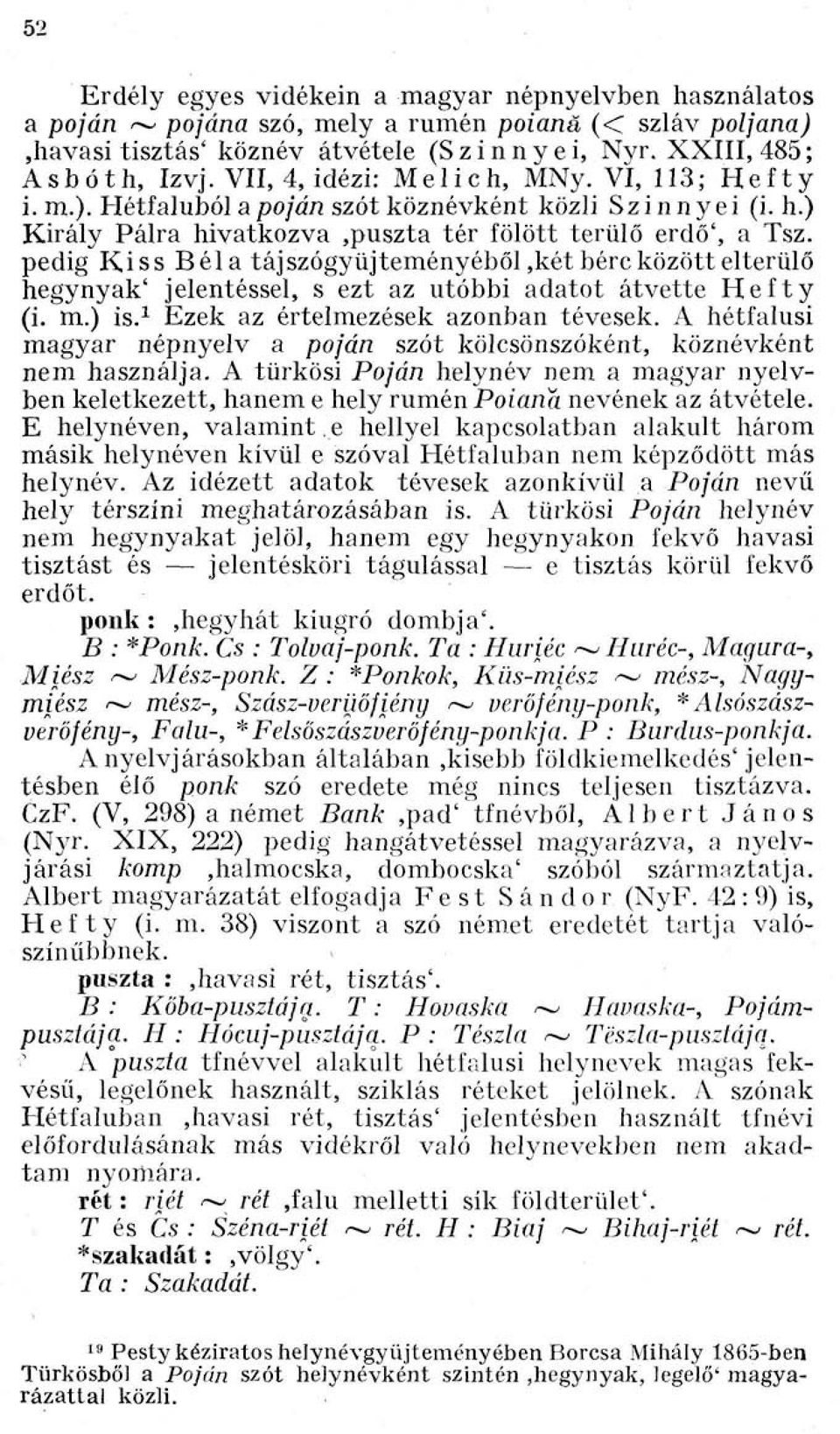 pedig Kiss Béla táj szógyüjteményéből,két bérc között elterülő hegynyak' jelentéssel, s ezt az utóbbi adatot átvette Hefty (i. m.) is. 1 Ezek az értelmezések azonban tévesek.