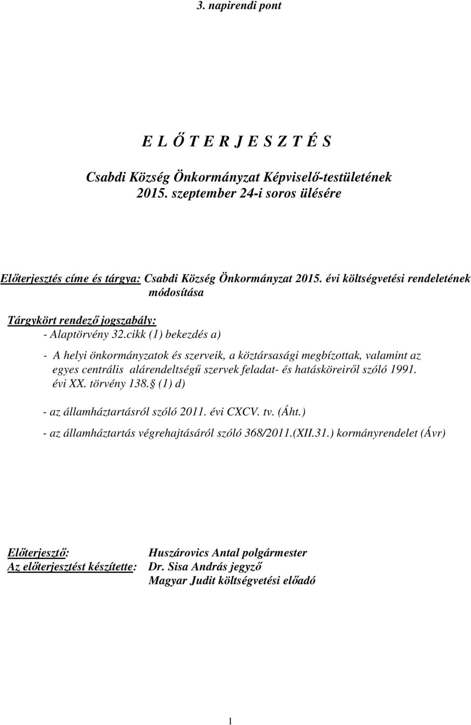 cikk (1) bekezdés a) - A helyi önkormányzatok és szerveik, a köztársasági megbízottak, valamint az egyes centrális alárendeltségű szervek feladat- és hatásköreiről szóló 1991. évi XX.