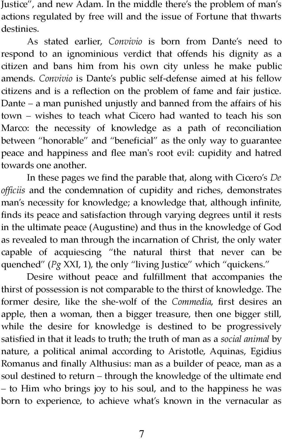 Convivio is Dante s public self-defense aimed at his fellow citizens and is a reflection on the problem of fame and fair justice.