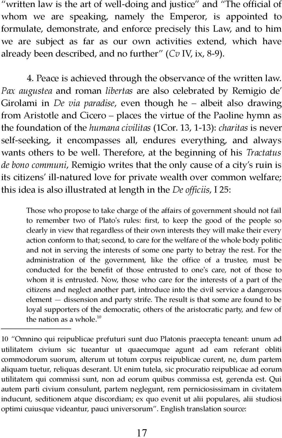 Pax augustea and roman libertas are also celebrated by Remigio de Girolami in De via paradise, even though he albeit also drawing from Aristotle and Cicero places the virtue of the Paoline hymn as