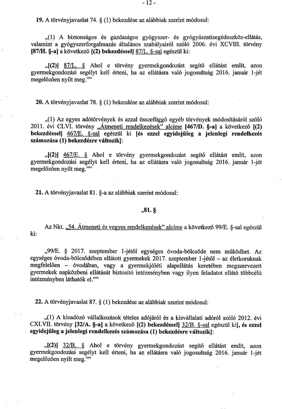 törvény [87/11. -a] a következő [(2) bekezdéssel] 87/L. -sal egészül ki : [(2)] 87/L.