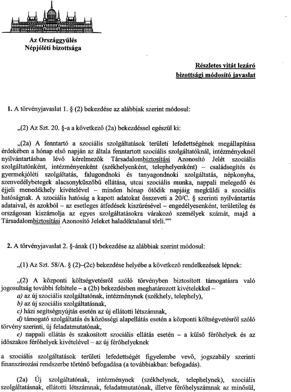 szolgáltatóknál, intézményeknél nyilvántartásban lévő kérelmez ők Társadalombiztosítási Azonosító Jelét szociáli s szolgáltatónként, intézményenként (székhelyenként, telephelyenként) családsegítés é