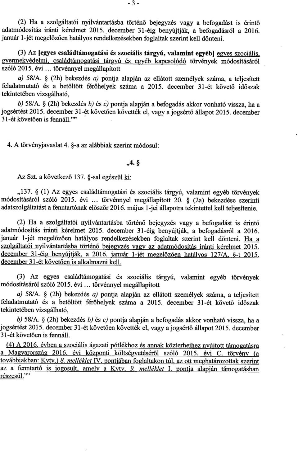 (3) Az [egyes családtámogatási és szociális tárgyú, valamint egyéb] egyes szociális t gyermekvédelmi, családtámogatási tárgyú és egyéb kapcsolódó törvények módosításáról szóló 2015. évi.