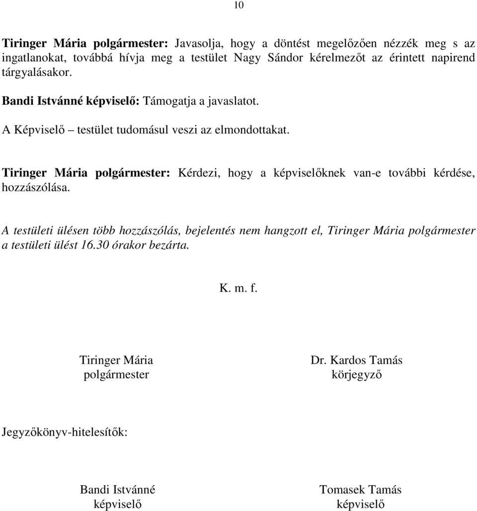 Tiringer Mária polgármester: Kérdezi, hogy a képviselőknek van-e további kérdése, hozzászólása.