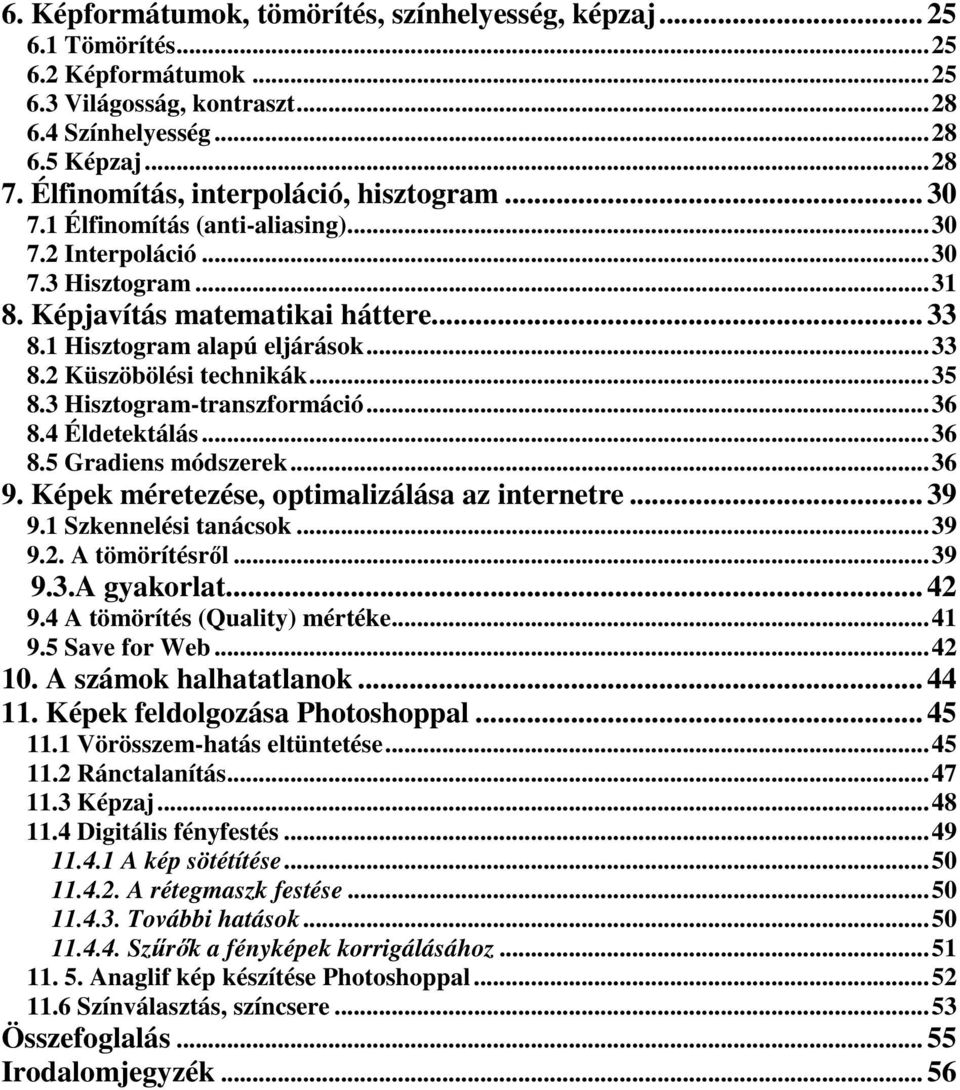 ..35 8.3 Hisztogram-transzformáció...36 8.4 Éldetektálás...36 8.5 Gradiens módszerek...36 9. Képek méretezése, optimalizálása az internetre... 39 9.1 Szkennelési tanácsok...39 9.2. A tömörítésről.