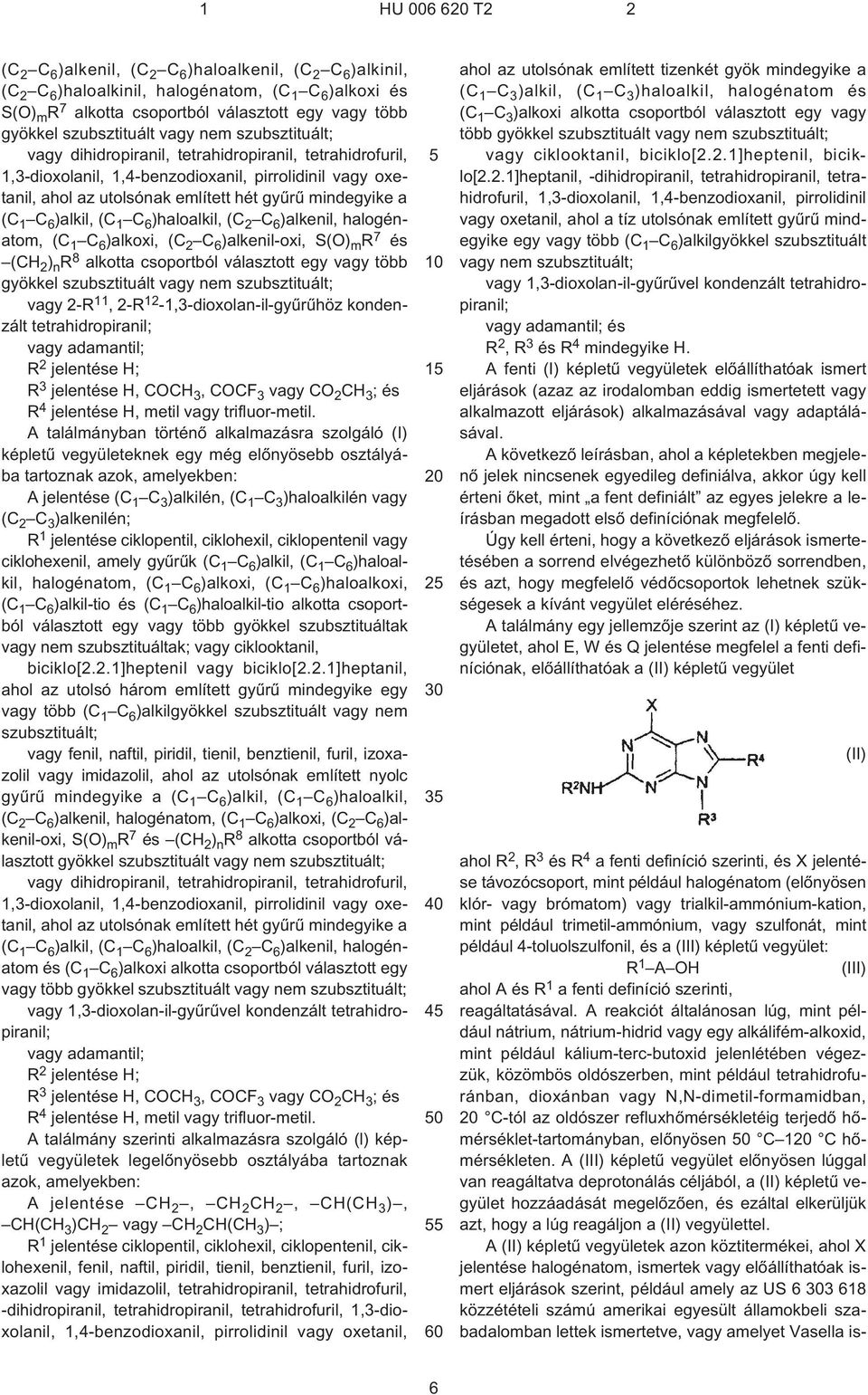 )alkil, (C 1 C 6 )haloalkil, (C 2 C 6 )alkenil, halogénatom, (C 1 C 6 )alkoxi, (C 2 C 6 )alkenil-oxi, S(O) m R 7 és (CH 2 ) n R 8 alkotta csoportból választott egy vagy több gyökkel szubsztituált