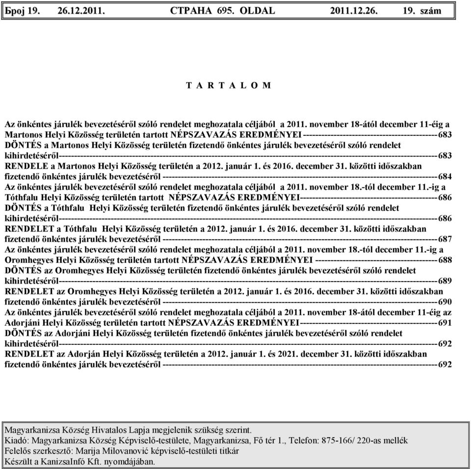 fizetendı önkéntes járulék bevezetésérıl szóló rendelet kihirdetésérıl----------------------------------------------------------------------------------------------------------------------------683