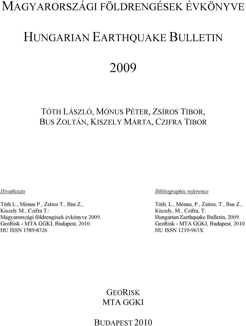 GeoRisk - MTA GGKI, Budapest, 2010. HU ISSN 1589-8326 Bibliographic reference Tóth, L., Mónus, P., Zsíros, T., Bus Z., Kiszely, M.