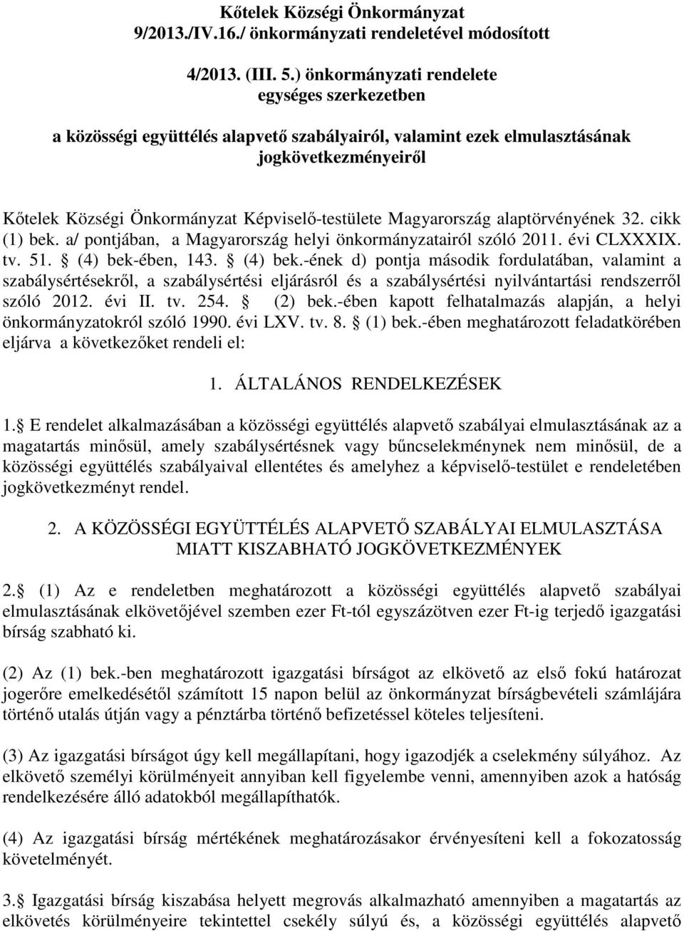 Magyarország alaptörvényének 32. cikk (1) bek. a/ pontjában, a Magyarország helyi önkormányzatairól szóló 2011. évi CLXXXIX. tv. 51. (4) bek-
