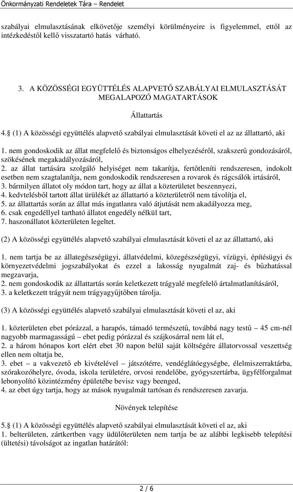 nem gondoskodik az állat megfelelı és biztonságos elhelyezésérıl, szakszerő gondozásáról, szökésének megakadályozásáról, 2.