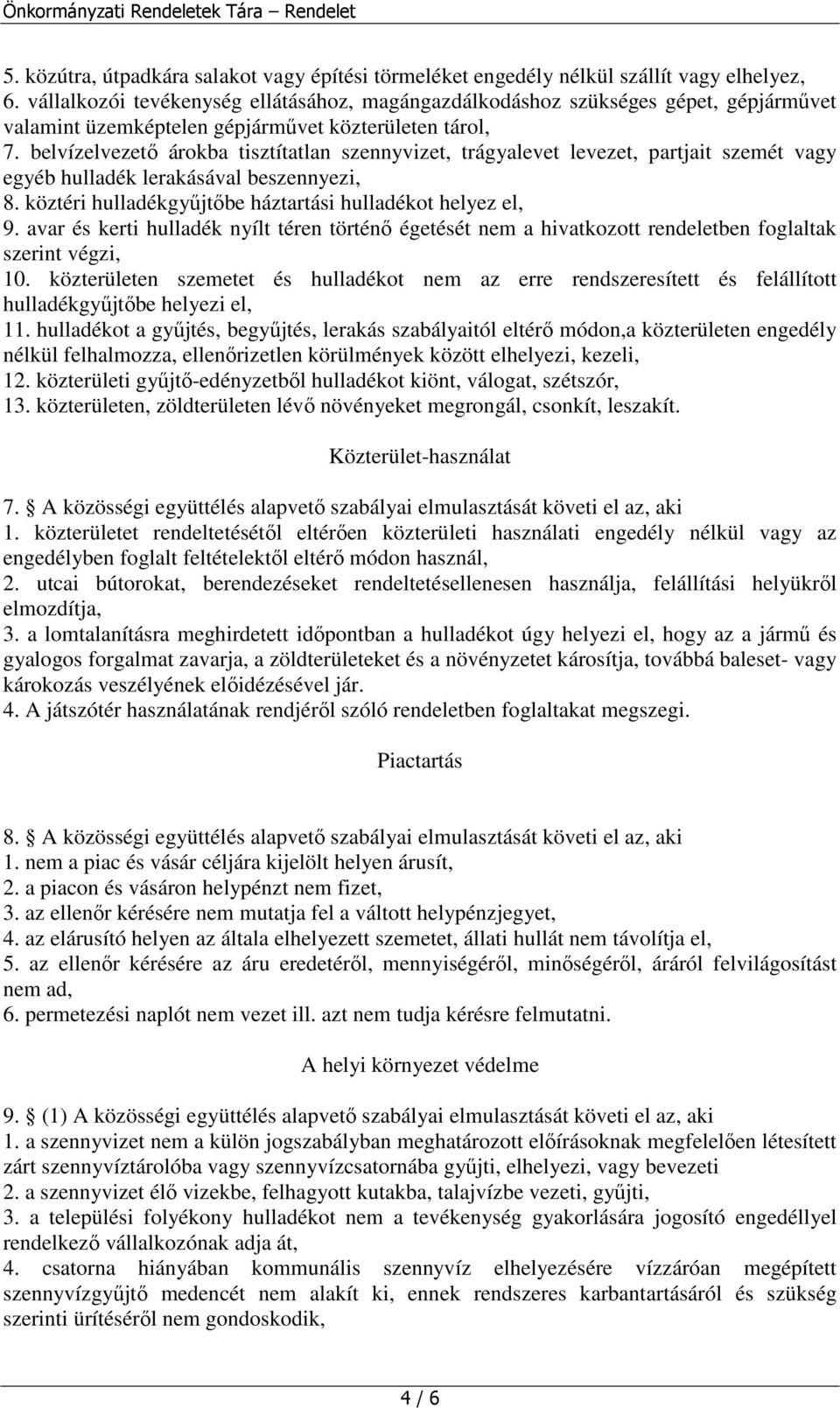 belvízelvezetı árokba tisztítatlan szennyvizet, trágyalevet levezet, partjait szemét vagy egyéb hulladék lerakásával beszennyezi, 8. köztéri hulladékgyőjtıbe háztartási hulladékot helyez el, 9.