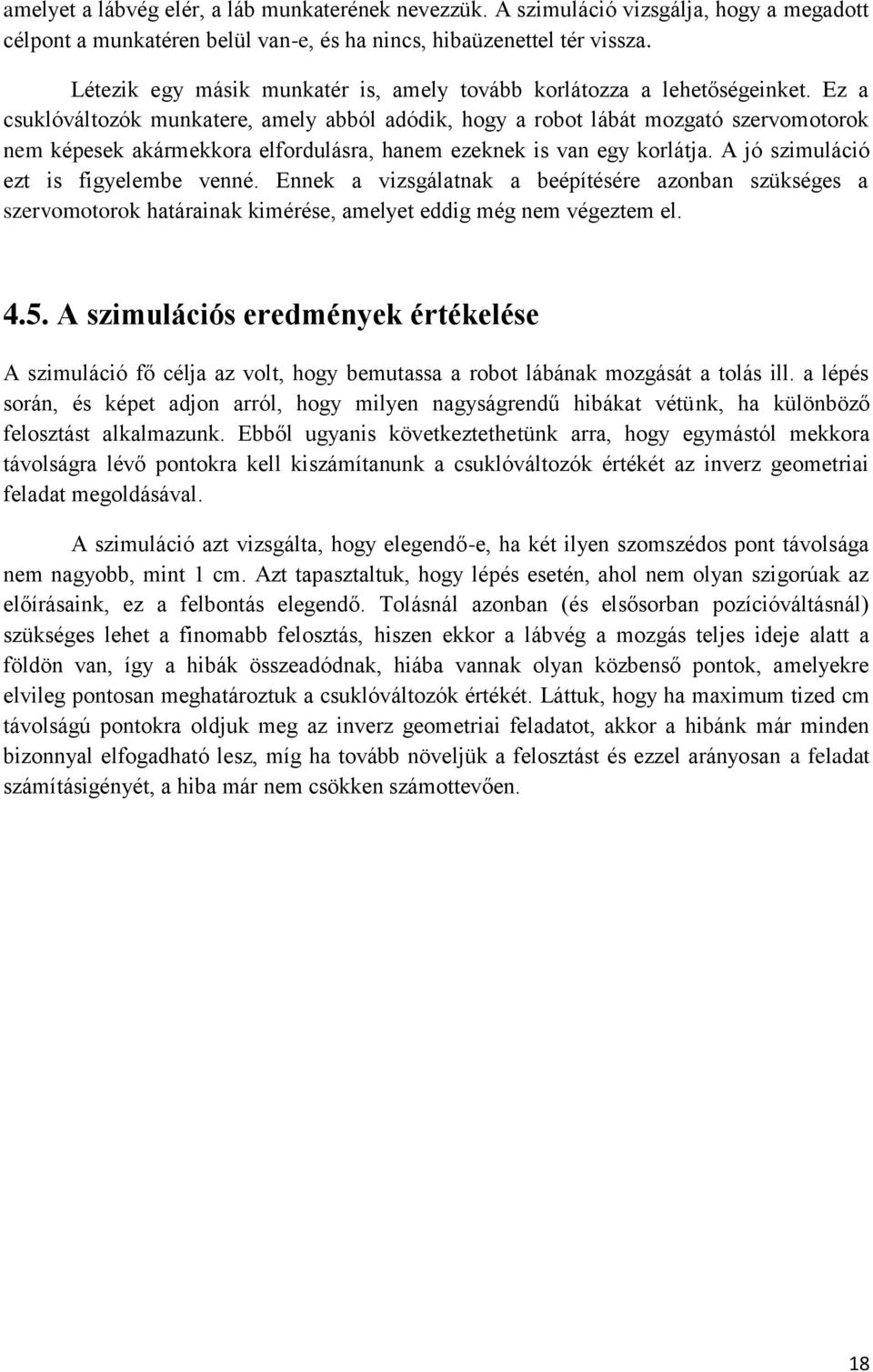 Ez a csuklóváltozók munkatere, amely abból adódik, hogy a robot lábát mozgató szervomotorok nem képesek akármekkora elfordulásra, hanem ezeknek is van egy korlátja.