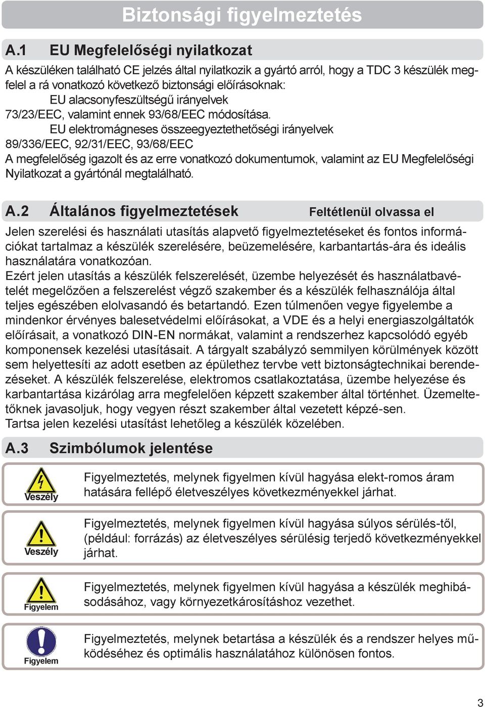 alacsonyfeszültségű irányelvek 73/23/EEC, valamint ennek 93/68/EEC módosítása.