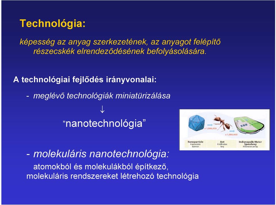 A technológiai fejlődés irányvonalai: - meglévő technológiák miniatürizálása