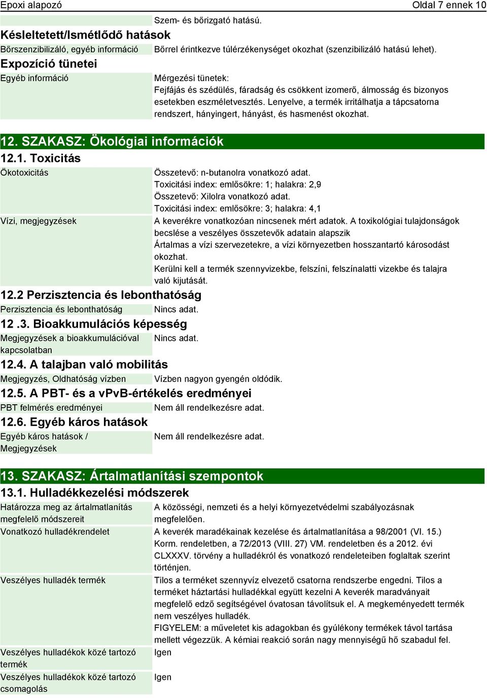 Bioakkumulációs képesség Megjegyzések a bioakkumulációval kapcsolatban Mérgezési tünetek: Fejfájás és szédülés, fáradság és csökkent izomerő, álmosság és bizonyos esetekben eszméletvesztés.