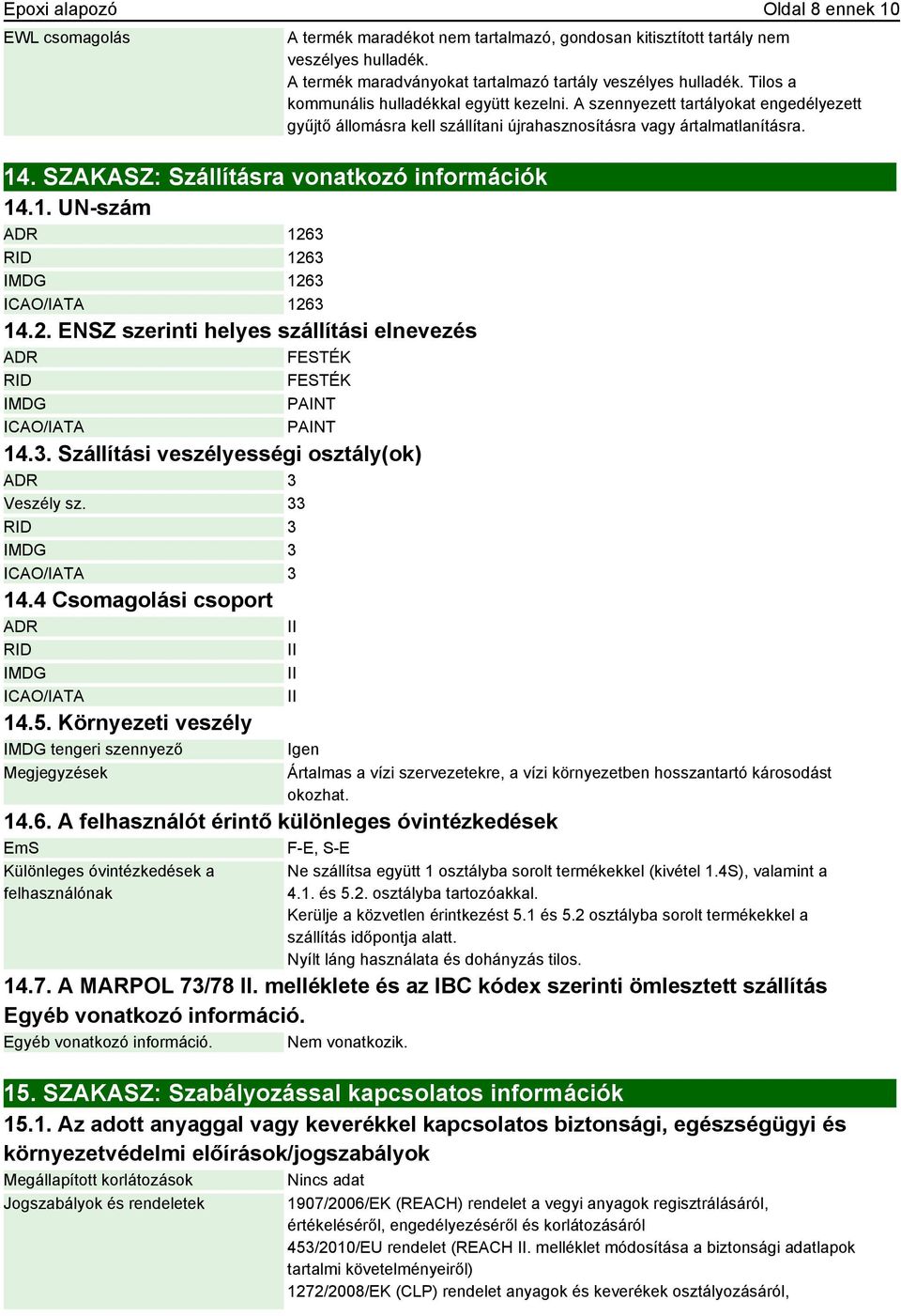 33 RID 3 IMDG 3 ICAO/IATA 3 14.4 Csomagolási csoport ADR II RID IMDG ICAO/IATA 14.5.