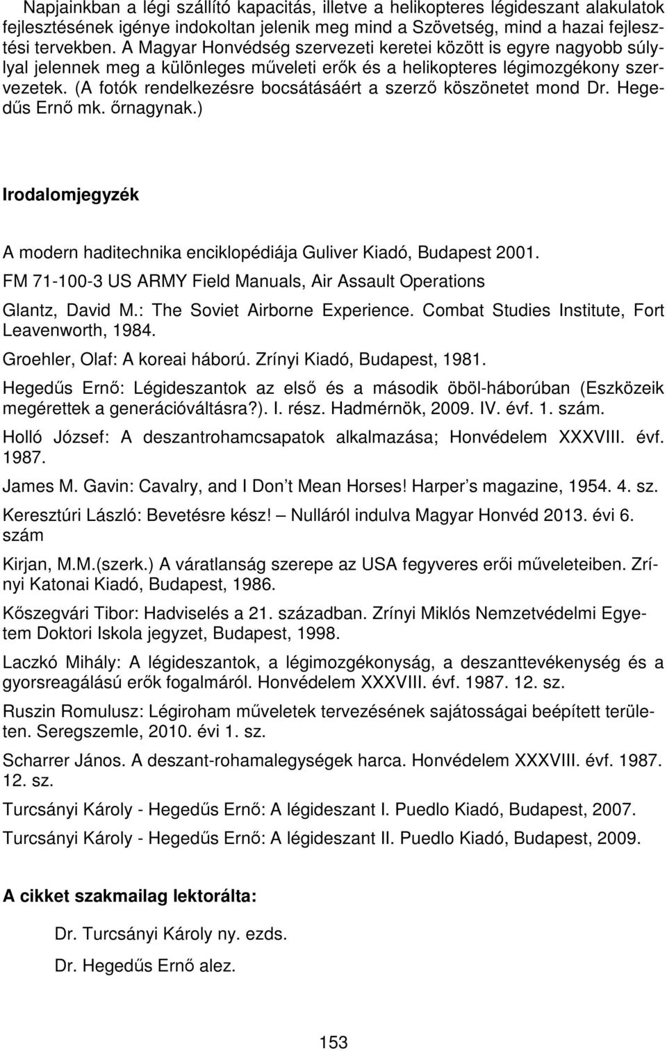 (A fotók rendelkezésre bocsátásáért a szerző köszönetet mond Dr. Hegedűs Ernő mk. őrnagynak.) Irodalomjegyzék A modern haditechnika enciklopédiája Guliver Kiadó, Budapest 2001.