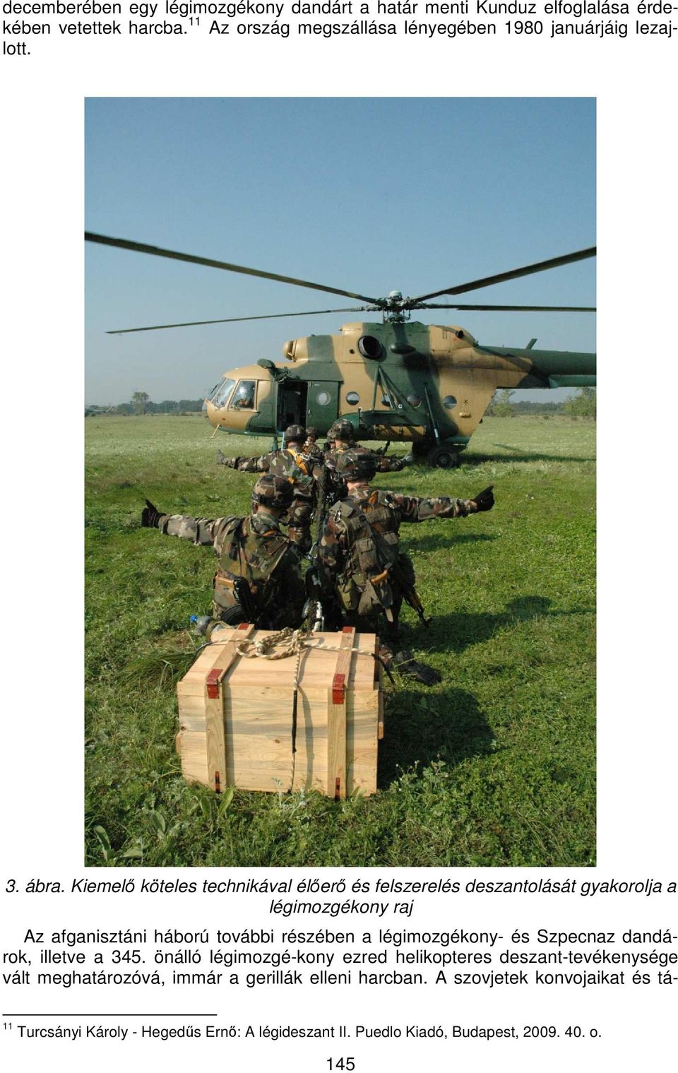 Kiemelő köteles technikával élőerő és felszerelés deszantolását gyakorolja a légimozgékony raj Az afganisztáni háború további részében a