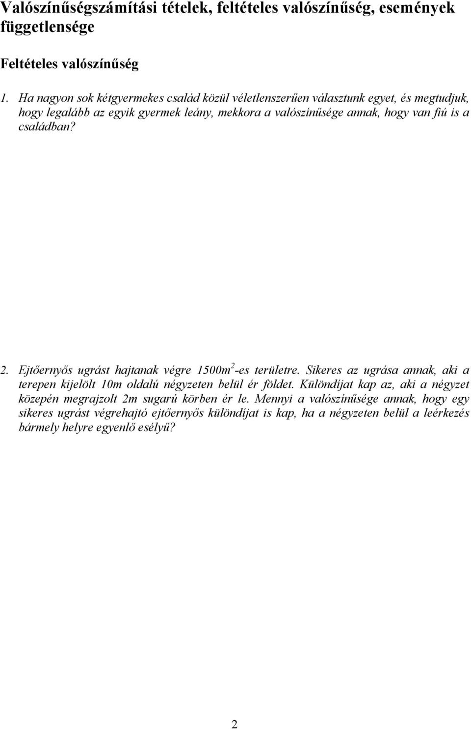 fiú is a családban? 2. Ejtőernyős ugrást hajtanak végre 1500m 2 -es területre. Sikeres az ugrása annak, aki a terepen kijelölt 10m oldalú négyzeten belül ér földet.