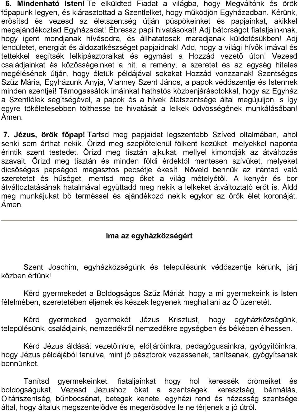 Adj bátorságot fiataljainknak, hogy igent mondjanak hívásodra, és állhatatosak maradjanak küldetésükben! Adj lendületet, energiát és áldozatkészséget papjaidnak!