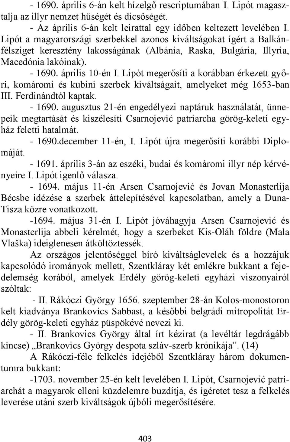 Lipót megerősíti a korábban érkezett győri, komáromi és kubini szerbek kiváltságait, amelyeket még 1653-ban III. Ferdinándtól kaptak. - 1690.