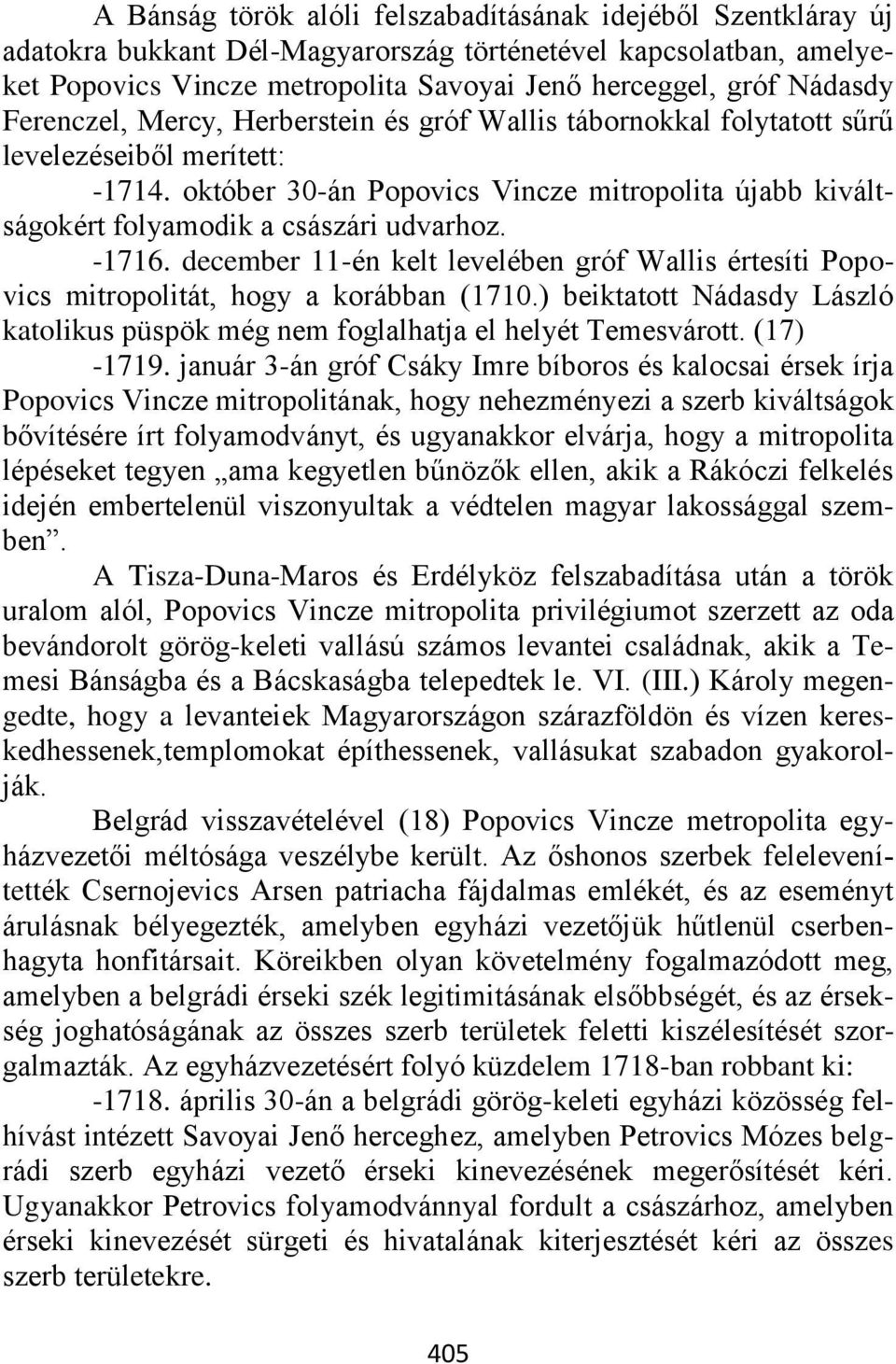 -1716. december 11-én kelt levelében gróf Wallis értesíti Popovics mitropolitát, hogy a korábban (1710.) beiktatott Nádasdy László katolikus püspök még nem foglalhatja el helyét Temesvárott.