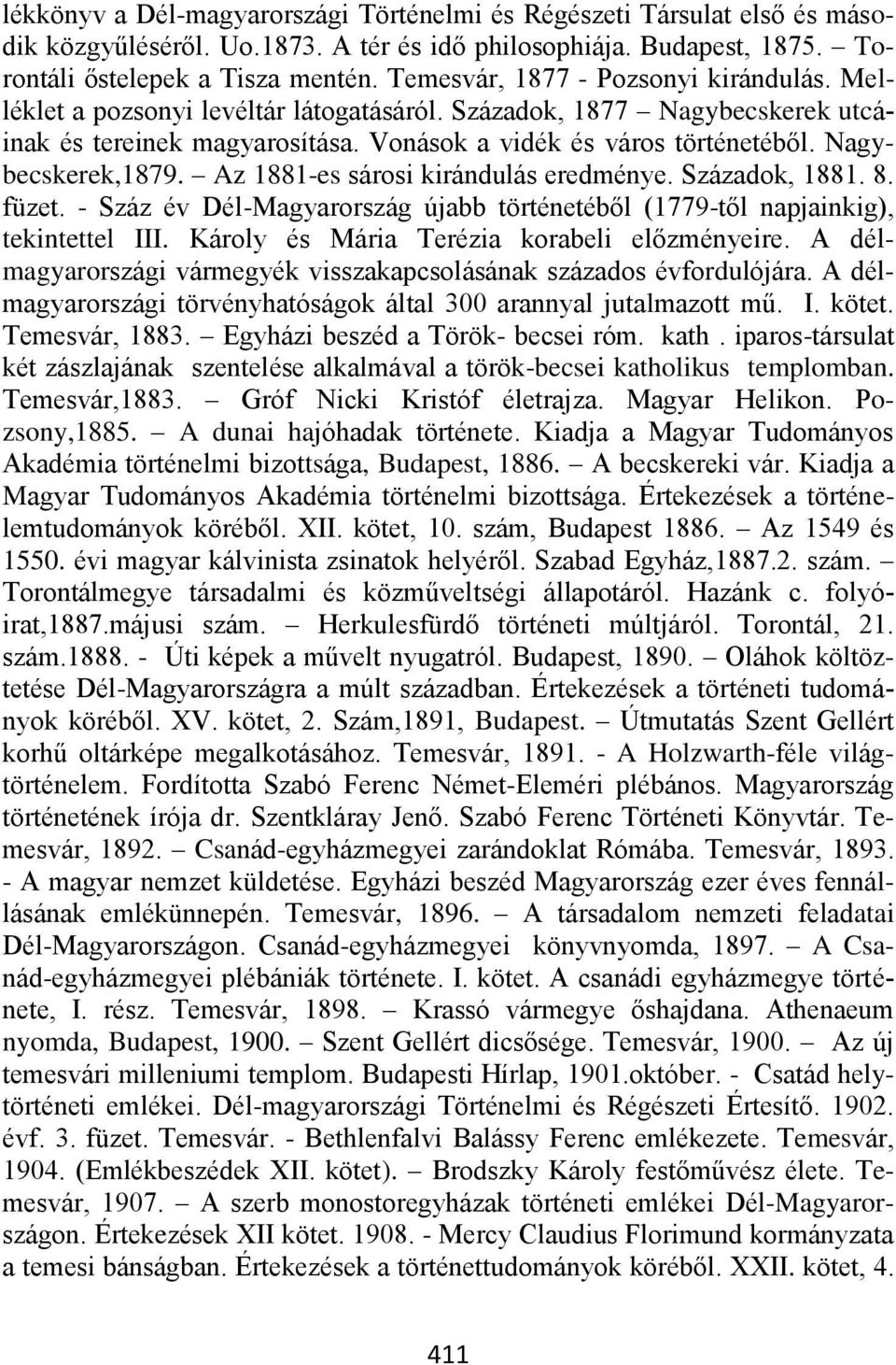 Nagybecskerek,1879. Az 1881-es sárosi kirándulás eredménye. Századok, 1881. 8. füzet. - Száz év Dél-Magyarország újabb történetéből (1779-től napjainkig), tekintettel III.