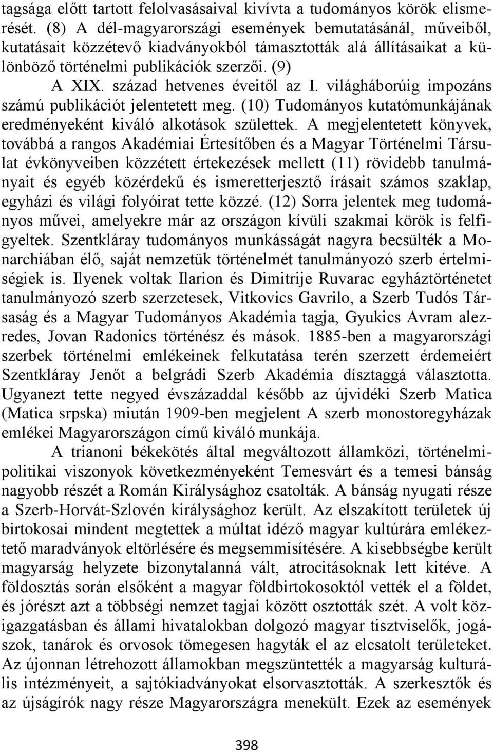 század hetvenes éveitől az I. világháborúig impozáns számú publikációt jelentetett meg. (10) Tudományos kutatómunkájának eredményeként kiváló alkotások születtek.