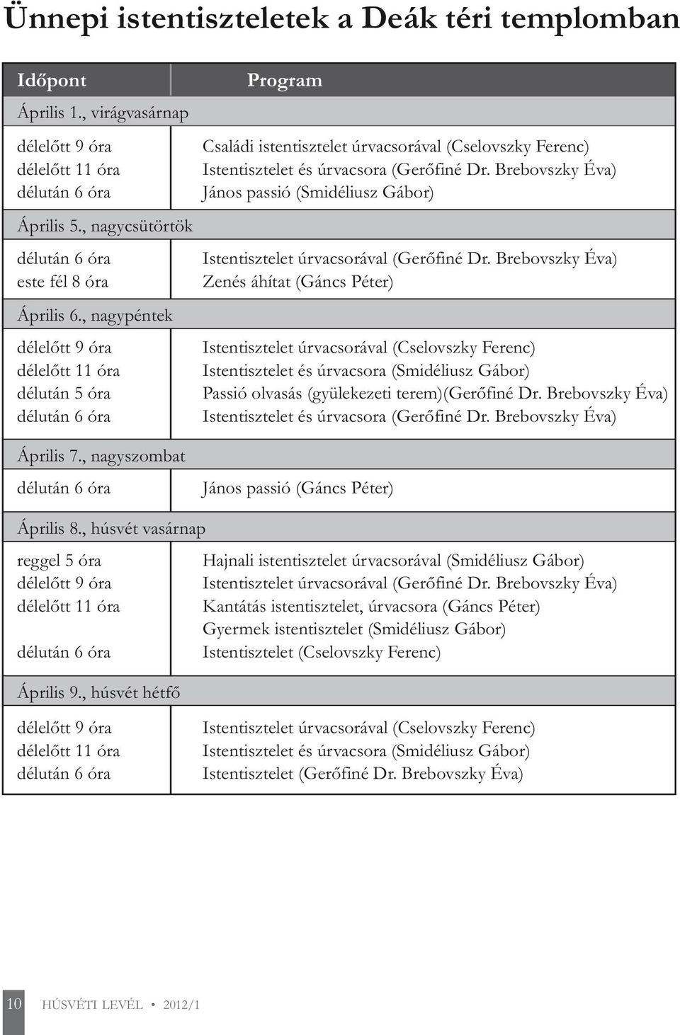 Brebovszky Éva) János passió (Smidéliusz Gábor) Istentisztelet úrvacsorával (Gerőfiné Dr.