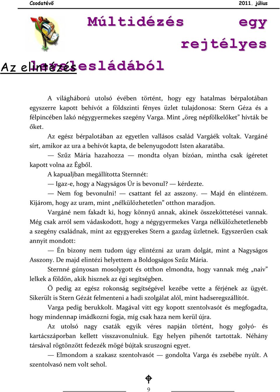 Vargáné sírt, amikor az ura a behívót kapta, de belenyugodott Isten akaratába. Szűz Mária hazahozza mondta olyan bízóan, mintha csak ígéretet kapott volna az Égből.