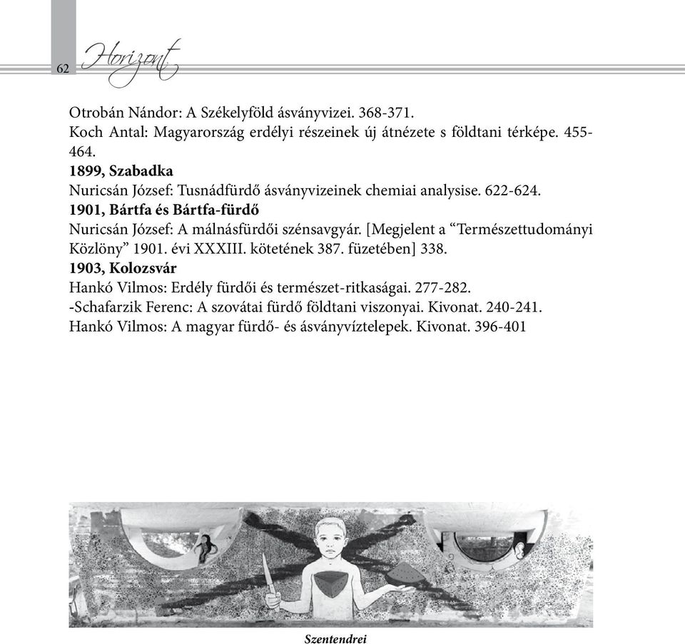 1901, Bártfa és Bártfa-fürdő Nuricsán József: A málnásfürdői szénsavgyár. [Megjelent a Természettudományi Közlöny 1901. évi XXXIII. kötetének 387.