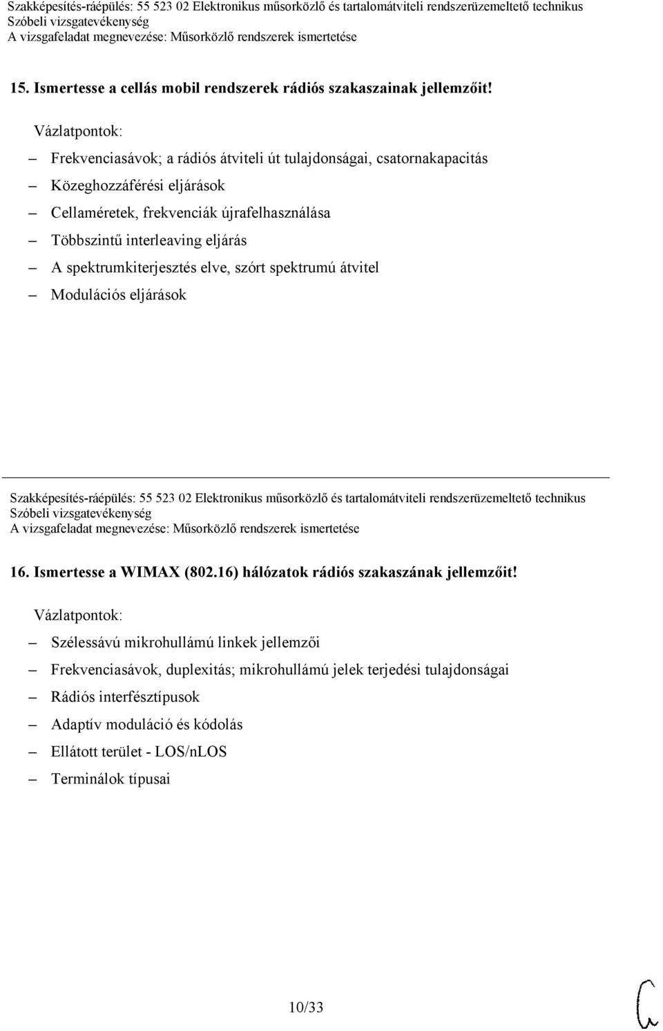 spektrumkiterjesztés elve, szórt spektrumú átvitel Modulációs eljárások Szakképesítés-ráépülés: 55 523 02 Elektronikus műsorközlő és tartalomátviteli rendszerüzemeltető technikus