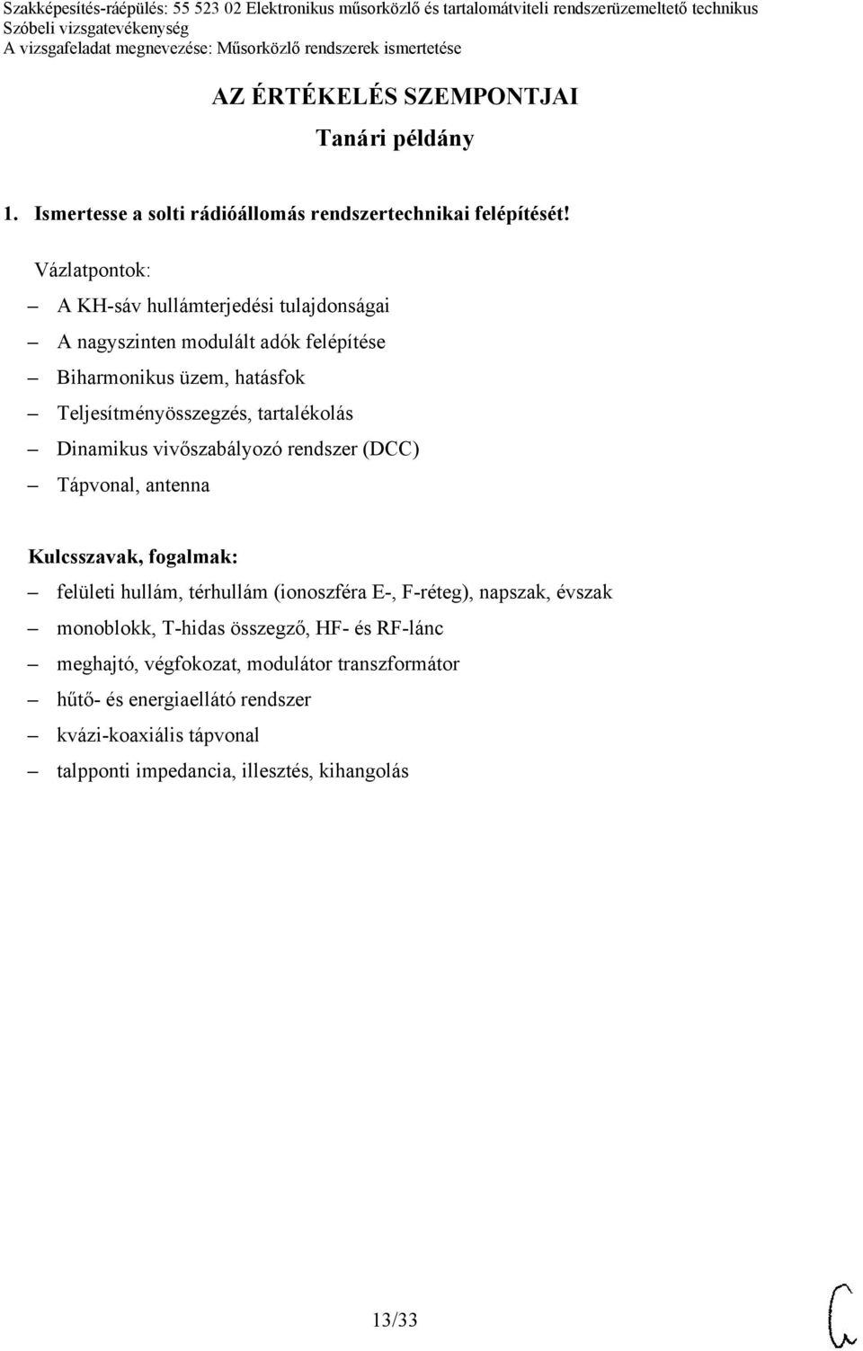 Dinamikus vivőszabályozó rendszer (DCC) Tápvonal, antenna felületi hullám, térhullám (ionoszféra E-, F-réteg), napszak, évszak monoblokk,