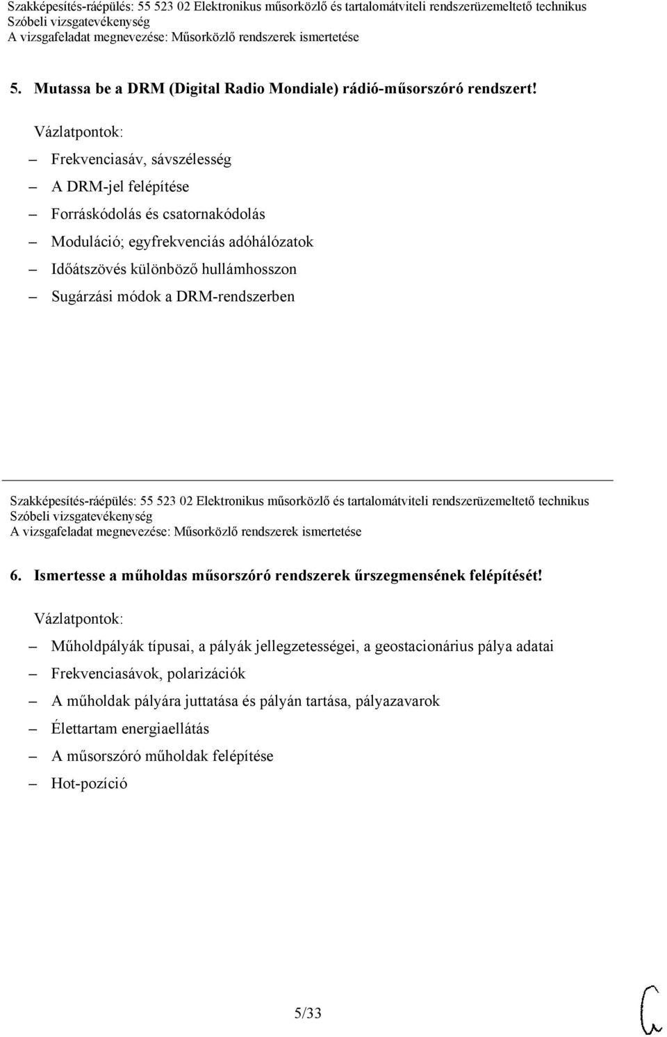 a DRM-rendszerben Szakképesítés-ráépülés: 55 523 02 Elektronikus műsorközlő és tartalomátviteli rendszerüzemeltető technikus 6.