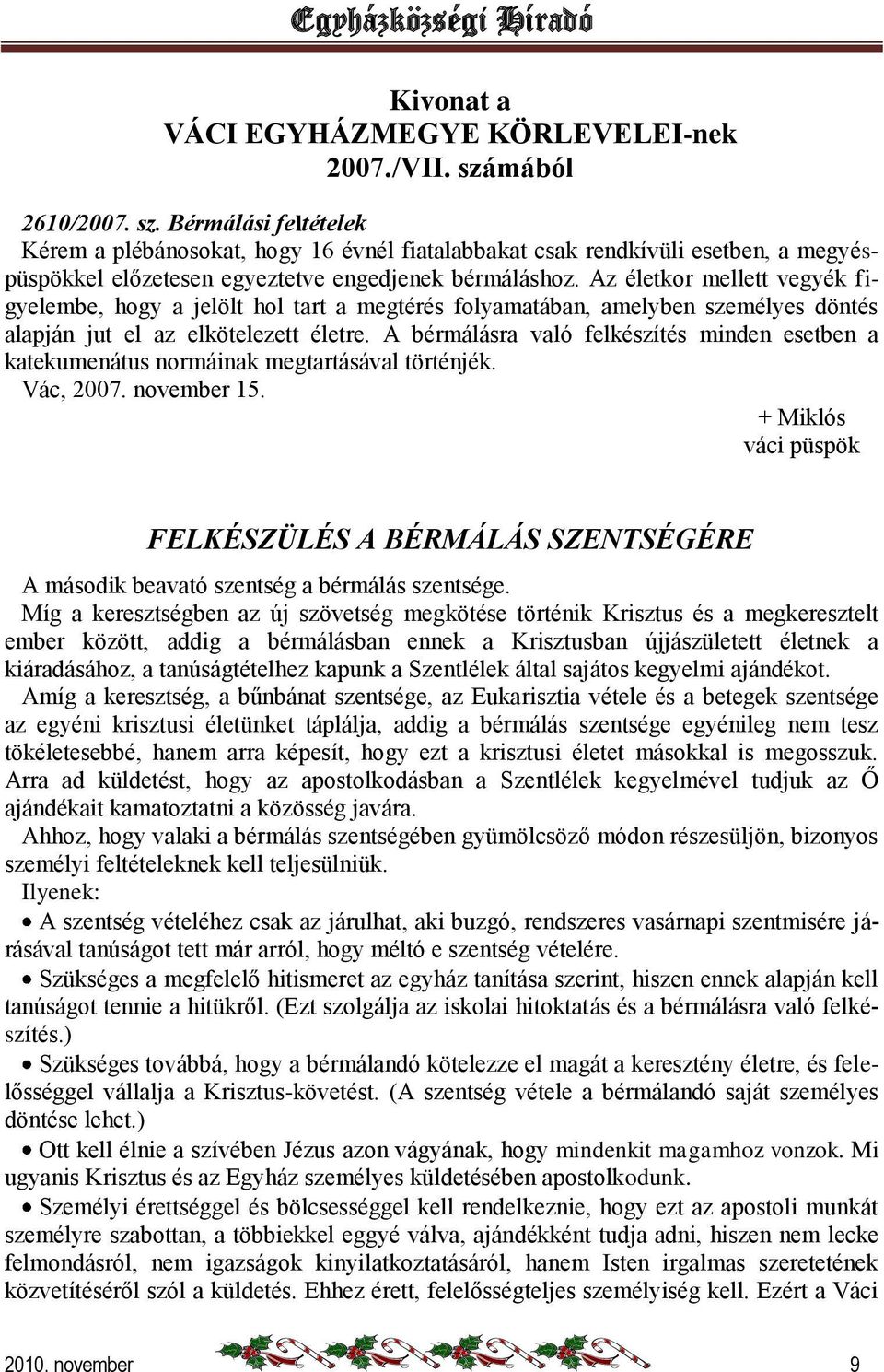 Az életkor mellett vegyék figyelembe, hogy a jelölt hol tart a megtérés folyamatában, amelyben személyes döntés alapján jut el az elkötelezett életre.